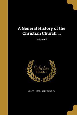 Download A General History of the Christian Church ; Volume 5 - Joseph Priestley | ePub