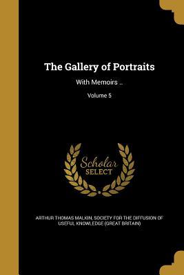 Full Download The Gallery of Portraits: With Memoirs ..; Volume 5 - Arthur Thomas Malkin file in ePub