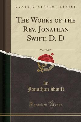 Read Online The Works of the Rev. Jonathan Swift, D. D, Vol. 19 of 19 (Classic Reprint) - Jonathan Swift file in PDF