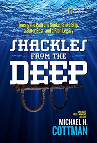 Full Download Shackles From the Deep: Tracing the Path of a Sunken Slave Ship, a Bitter Past, and a Rich Legacy - Michael Cottman | PDF