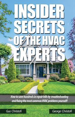Download Insider Secrets of the HVAC Experts: How to Save Hundreds in Repair Bills by Troubleshooting and Fixing the Most Common HVAC Problems Yourself! - Gus Chrisofi file in ePub