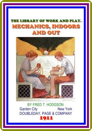 Full Download The Library of Work and Play: Mechanics, Indoors and Out by Fred T. Hodgson - Frederick Thomas Hodgson file in ePub