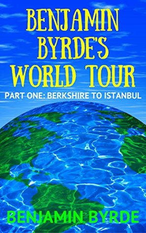 Read Benjamin Byrde's World Tour: Part One: Berkshire to Istanbul - Benjamin Byrde file in PDF