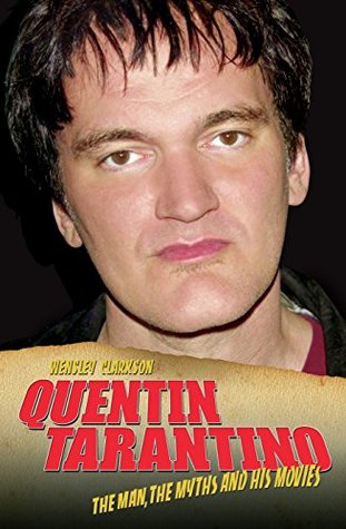 Full Download Quentin Tarantino - The Man, The Myths and the Movies - Wensley Clarkson file in ePub