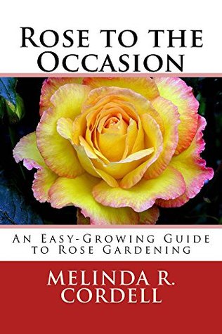 Download Rose to the Occasion: An Easy-Growing Guide to Rose Gardening (Easy-Growing Gardening #2) - Melinda R. Cordell | ePub