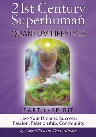 Full Download 21st Century Superhuman-3: PART 3: SPIRIT Live Your Dreams: Success, Passion, Relationship, Community - Cary Ellis file in ePub