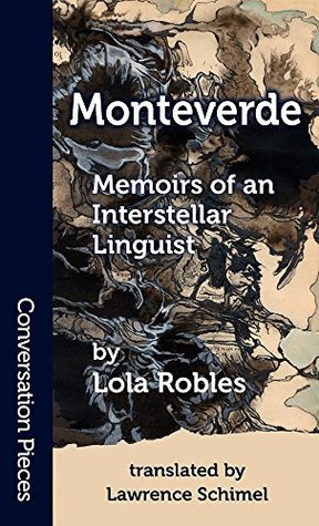Full Download Monteverde: Memoirs of an Interstellar Linguist (Conversation Pieces Book 52) - Lola Robles | PDF