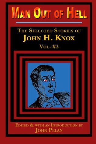 Full Download Man Out of Hell: The Selected Stories of John H. Knox - John H. Knox | PDF