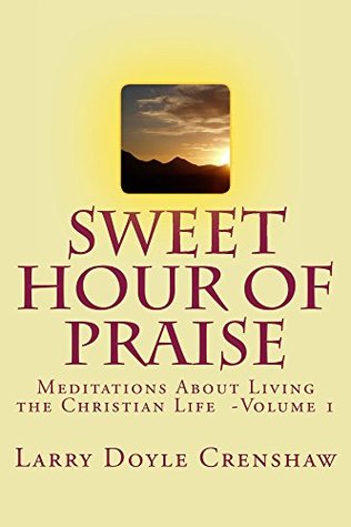 Download Sweet Hour of Praise: Meditations About Living the Christian Life - Larry Doyle Crenshaw | PDF