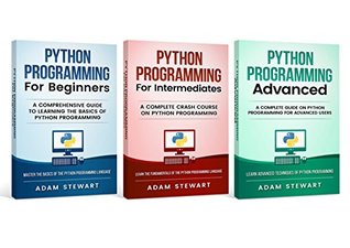 Read Online Python Programming: python programming for beginners, python programming for intermediates, python programming for advanced - Adam Stewart | PDF