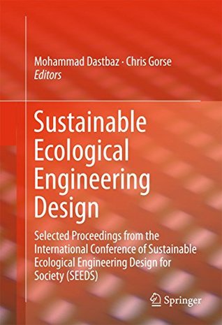 Download Sustainable Ecological Engineering Design: Selected Proceedings from the International Conference of Sustainable Ecological Engineering Design for Society (SEEDS) - Mohammad Dastbaz file in ePub