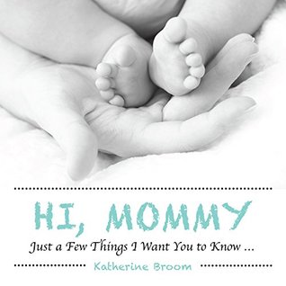 Full Download Hi, Mommy: Just a Few Things I Want You to Know - Katherine Broom file in ePub