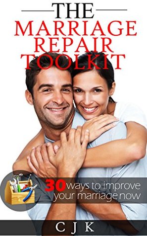 Download MARRIAGE REPAIR - The Marriage Repair Toolkit: 30 ways to improve your marriage Now. - C.J.K. | ePub
