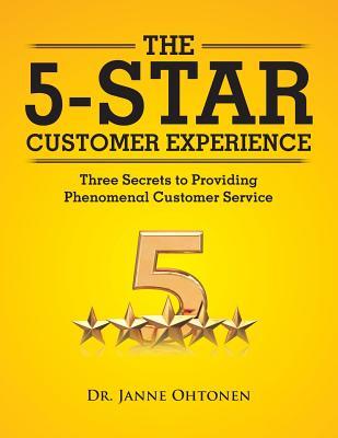 Read Online The 5-Star Customer Experience: Three Secrets to Providing Phenomenal Customer Service - Dr Janne Ohtonen | ePub