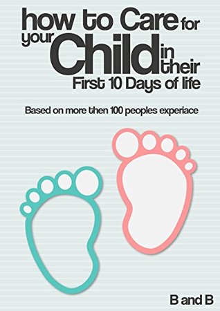 Read Online How to Care for Your Child in their First 10 Days - B and B B and B file in ePub