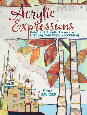 Download Acrylic Expressions: Painting Authentic Themes and Creating Your Visual Vocabulary - Staci Swider file in ePub