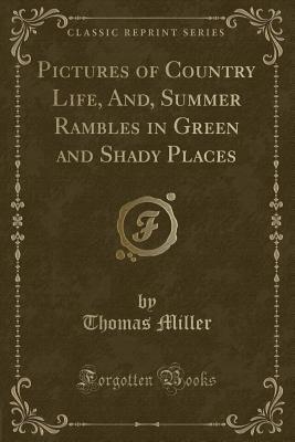 Read Pictures of Country Life, And, Summer Rambles in Green and Shady Places (Classic Reprint) - Thomas Miller file in ePub