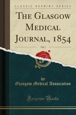 Full Download The Glasgow Medical Journal, 1854, Vol. 1 (Classic Reprint) - Glasgow Medical Association | ePub