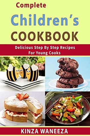 Read COMPLETE CHILDERN'S COOKBOOK: Delicious Step By Step Recipes For Young Cooks - Kinza Waneeza file in PDF