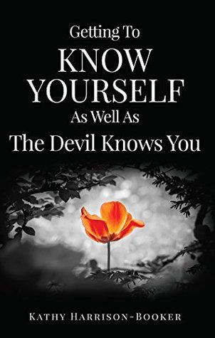 Read Getting To Know Yourself As Well As The Devil Knows You: Unveiling the Mystery Behind the Book of Job, the Kingdom of God and Hindrances to Your Destiny! - Kathy Harrison-Booker file in ePub