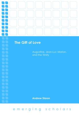 Full Download The Gift of Love: Augustine, Jean-Luc Marion, and the Trinity - Andrew Staron file in ePub