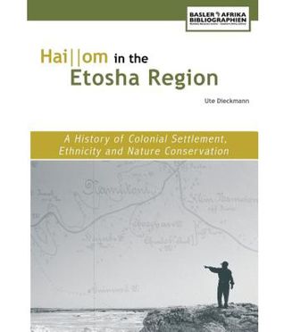 Read Haiǀǀom in the Etosha Region. A History of Colonial Settlement, Ethnicity and Nature Conservation - Ute Dieckmann file in ePub