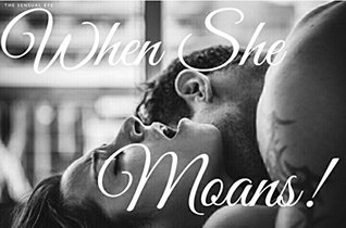 Download When She Moans!: (Threesomes, Swinging, Orgies, Sex Parties, Swapping, Lesbianism and more) - Kink Factor | PDF