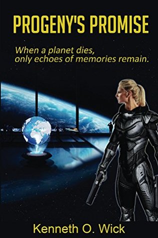 Read Online Progeny's Promise: When a planet dies, only echoes of memories remain. - Kenneth Wick file in ePub