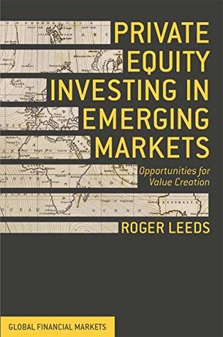 Download Private Equity Investing in Emerging Markets: Opportunities for Value Creation (Global Financial Markets) - Roger Leeds | ePub