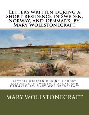 Download Letters Written During a Short Residence in Sweden, Norway, and Denmark. by: Mary Wollstonecraft - Mary Wollstonecraft file in ePub
