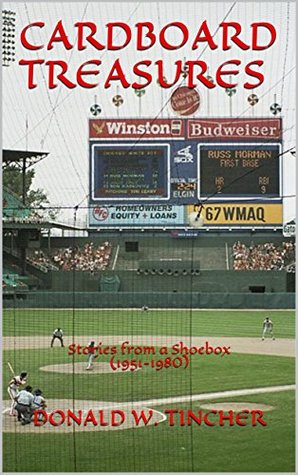 Read Online Cardboard Treasures: Stories from a Shoebox (1951-1980) - Donald W. Tincher file in ePub