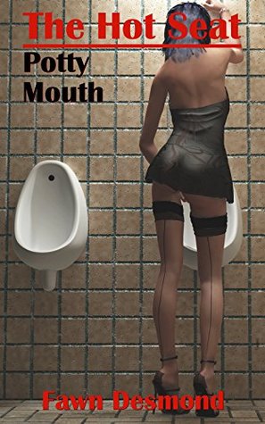 Full Download The Hot Seat (Scatological Erotic Romance): Potty Mouth - Fawn Desmond | PDF