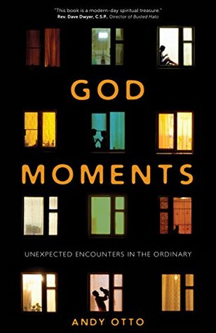 Full Download God Moments: Unexpected Encounters in the Ordinary - Andy Otto file in ePub