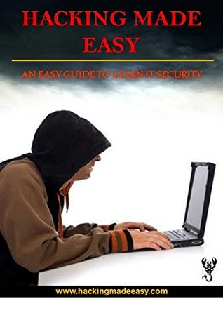 Read Hacking Made Easy: An Easy Guide To Learn IT Security - Rajendra Maurya | PDF
