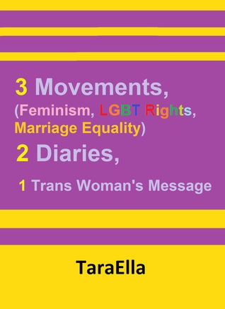 Read 3 Movements (Feminism, LGBT Rights, Marriage Equality), 2 Diaries, 1 Trans Woman's Message - TaraElla file in PDF
