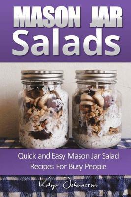Read Mason Jar Salads: Quick and Easy Mason Jar Salad Recipes for Busy People - Katya Johansson | PDF