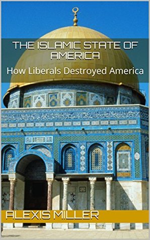 Full Download The Islamic State of America: How Liberals Destroyed American Values - Alexis Miller file in ePub