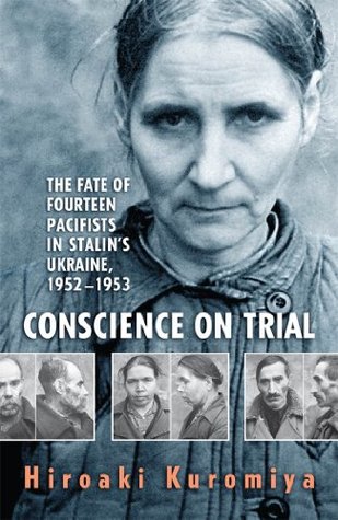 Download Conscience on Trial: The Fate of Fourteen Pacifists in Stalin's Ukraine, 1952-1953 - Hiroaki Kuromiya file in ePub