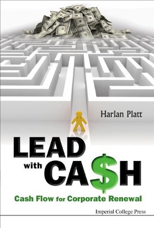 Read Online Lead with Cash:Cash Flow for Corporate Renewal - Harlan Platt file in PDF