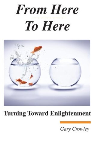 Read From Here To Here: Turning Toward Enlightenment - Gary Crowley | PDF