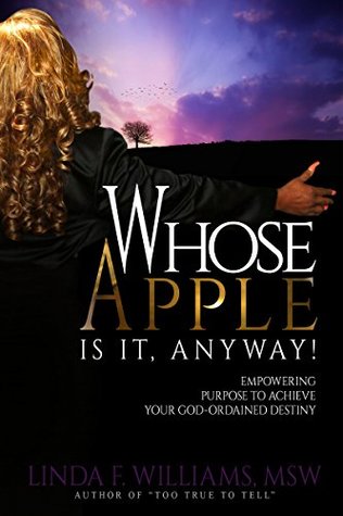 Full Download Whose Apple is it, Anyway!: Empowering Purpose to Achieve Your God Ordained Destiny - Dr. Linda F. Williams, DSW file in PDF