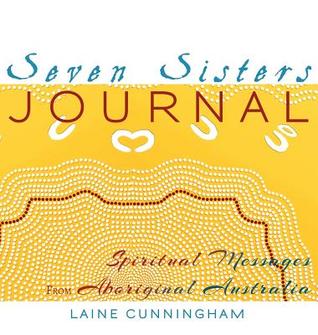Read Seven Sisters Journal: Spiritual Messages from Aboriginal Australia - Laine Cunningham | PDF