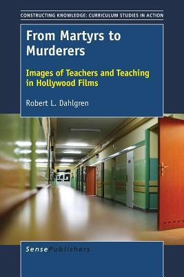 Read From Martyrs to Murderers: Images of Teachers and Teaching in Hollywood Films - Robert L Dahlgren file in ePub