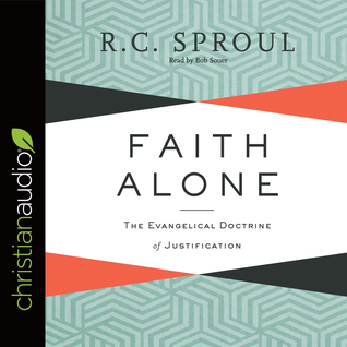 Read Online Faith Alone: The Evangelical Doctrine of Justification - R.C. Sproul | ePub