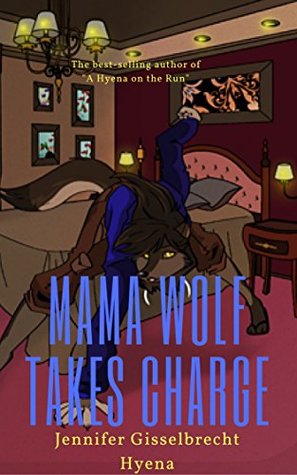 Read Online Mama Wolf Takes Charge (The Hystericals Return) - Jennifer Gisselbrecht Hyena | ePub