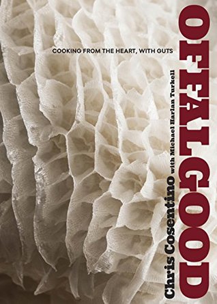Read Online Offal Good: Cooking from the Heart, with Guts - Chris Cosentino file in ePub