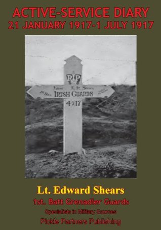 Read Online Active-Service Diary - 21 January 1917-1 July 1917 - Lieutenant Edward Hornby Shears | PDF