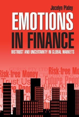 Full Download Emotions in Finance: Distrust and Uncertainty in Global Markets - Jocelyn Pixley file in PDF