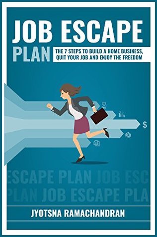 Download Job Escape Plan: The 7 Steps to Build a Home Business, Quit your Job & Enjoy the Freedom - Jyotsna Ramachandran | PDF