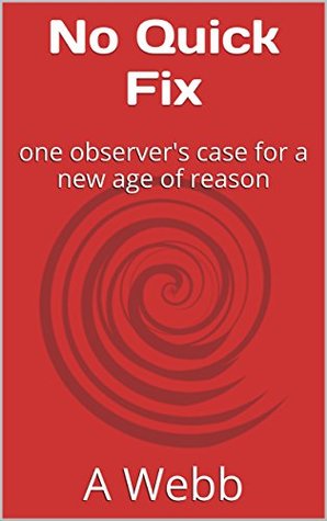 Read Online No Quick Fix : one observer's case for a new age of reason - A Webb file in ePub